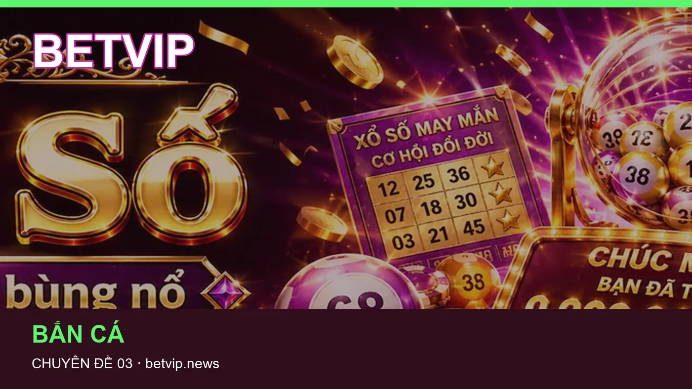 Bắn cá: những thuật ngữ cần hiểu khi tra cứu BETVIP